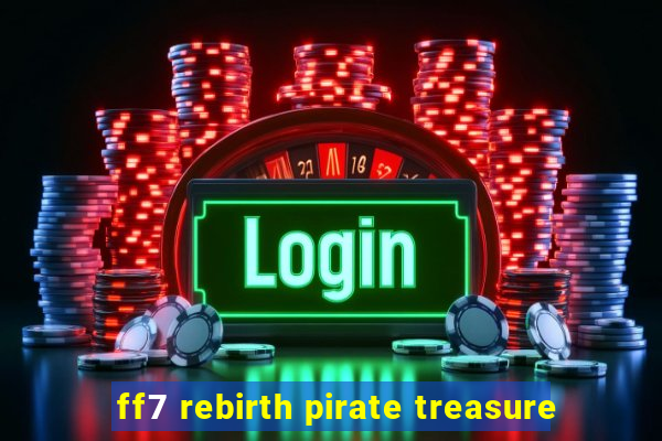 ff7 rebirth pirate treasure